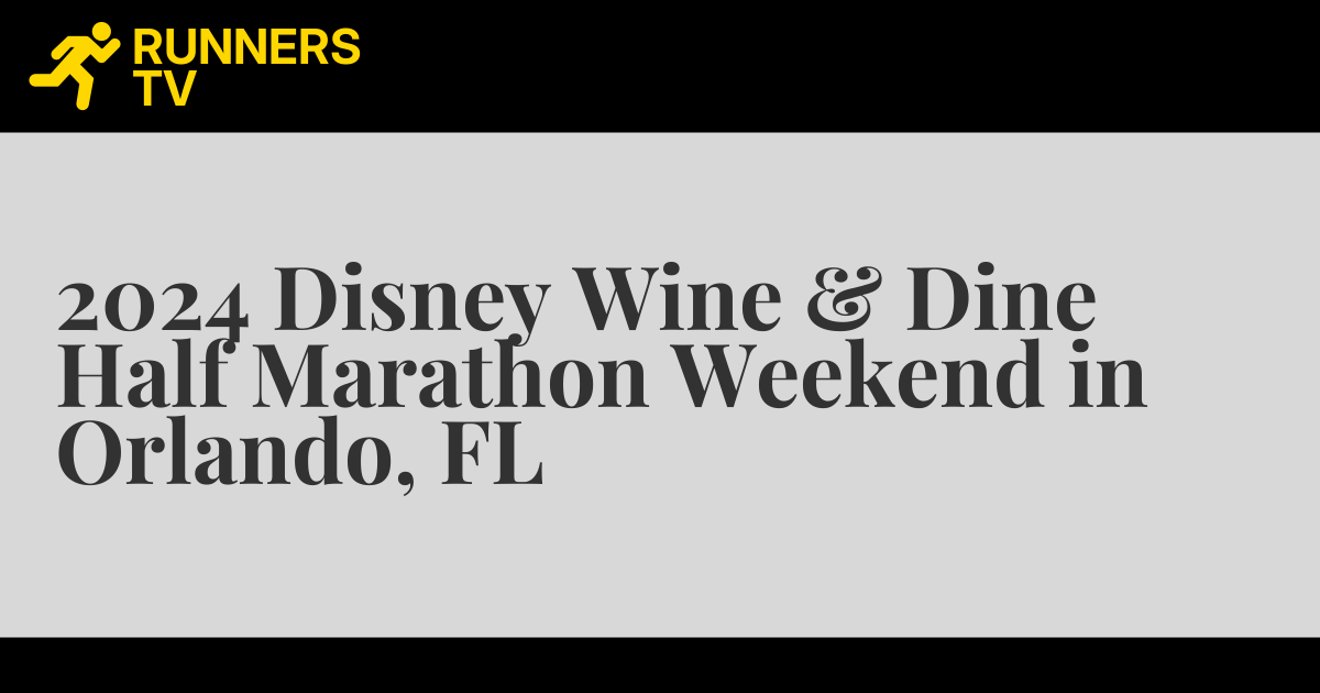 2024 Disney Wine & Dine Half Marathon Weekend in Orlando, FL Runners.TV