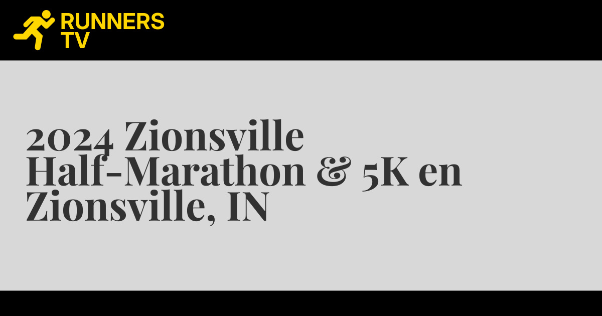 2024 Zionsville HalfMarathon & 5K en Zionsville, IN Runners.TV