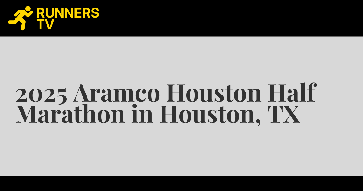 2025 Aramco Houston Half Marathon in Houston, TX Runners.TV