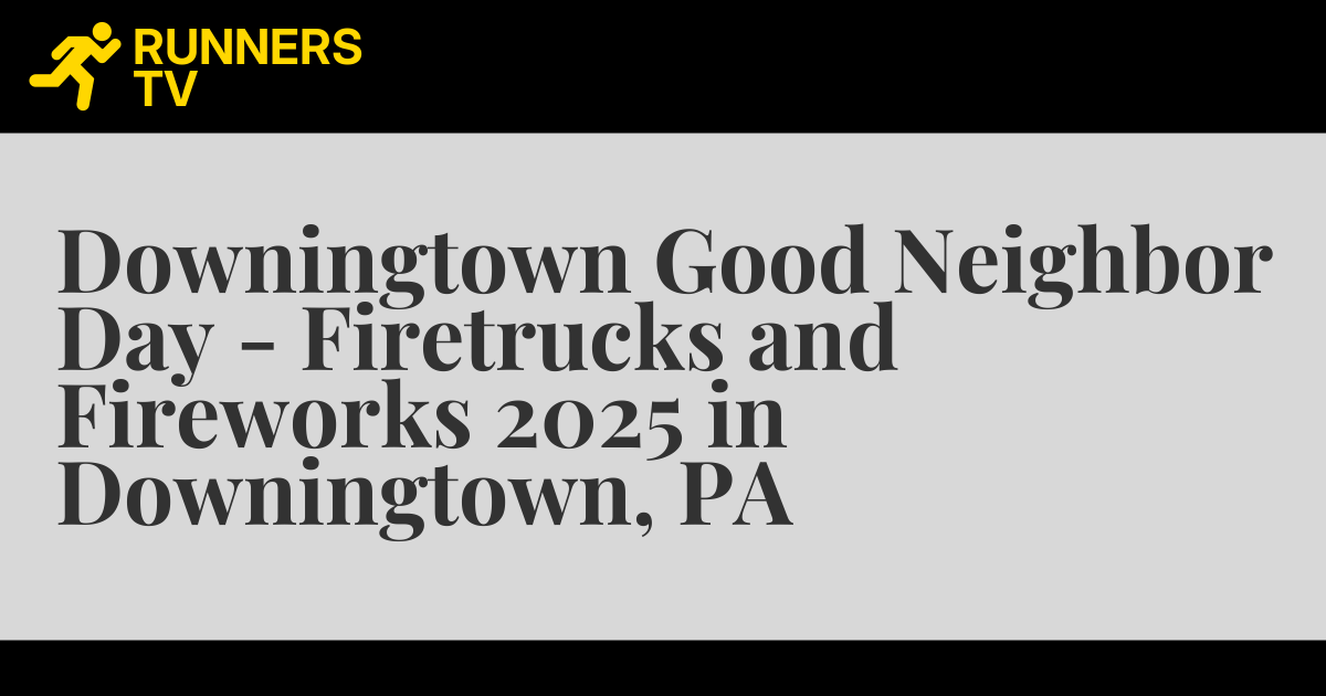 Downingtown Good Neighbor Day Firetrucks and Fireworks 2025 in