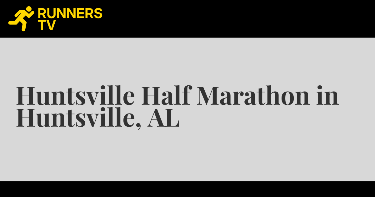 Huntsville Half Marathon in Huntsville, AL Runners.TV