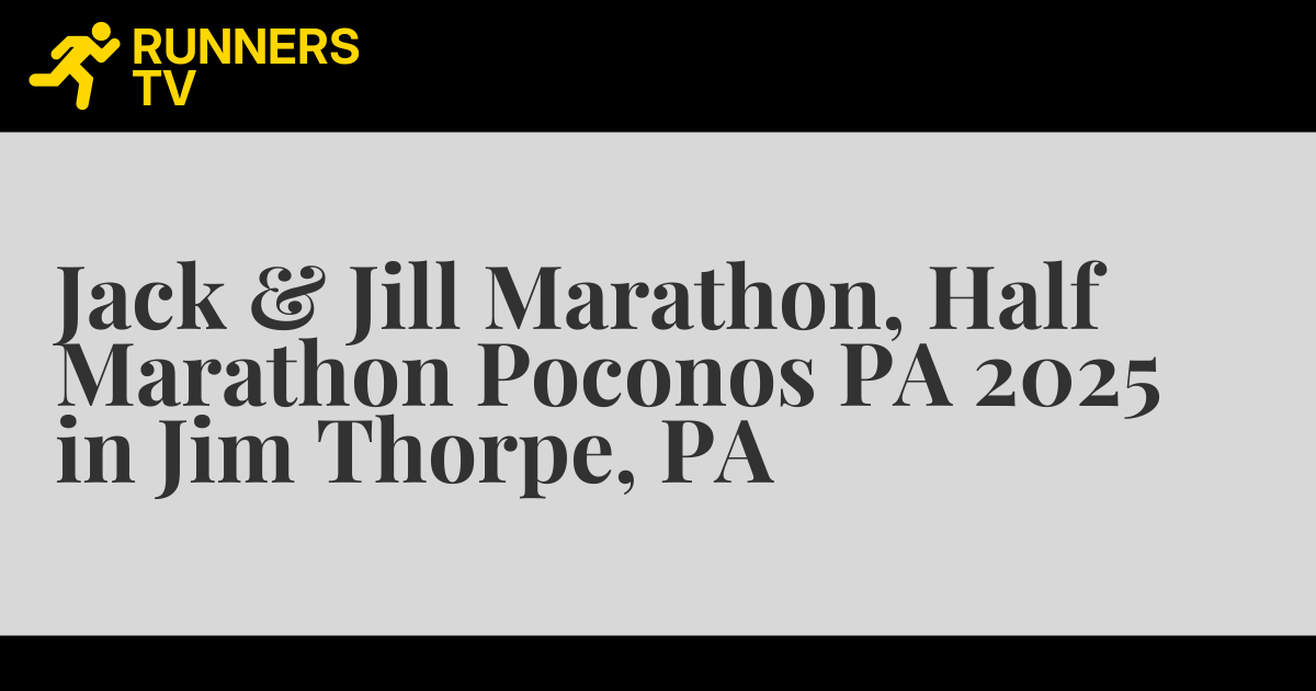 Jack & Jill Marathon, Half Marathon Poconos PA 2025 in Jim Thorpe, PA ...