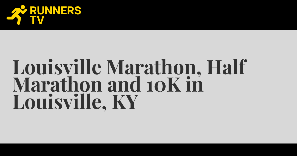 Louisville Marathon, Half Marathon and 10K in Louisville, KY Runners.TV