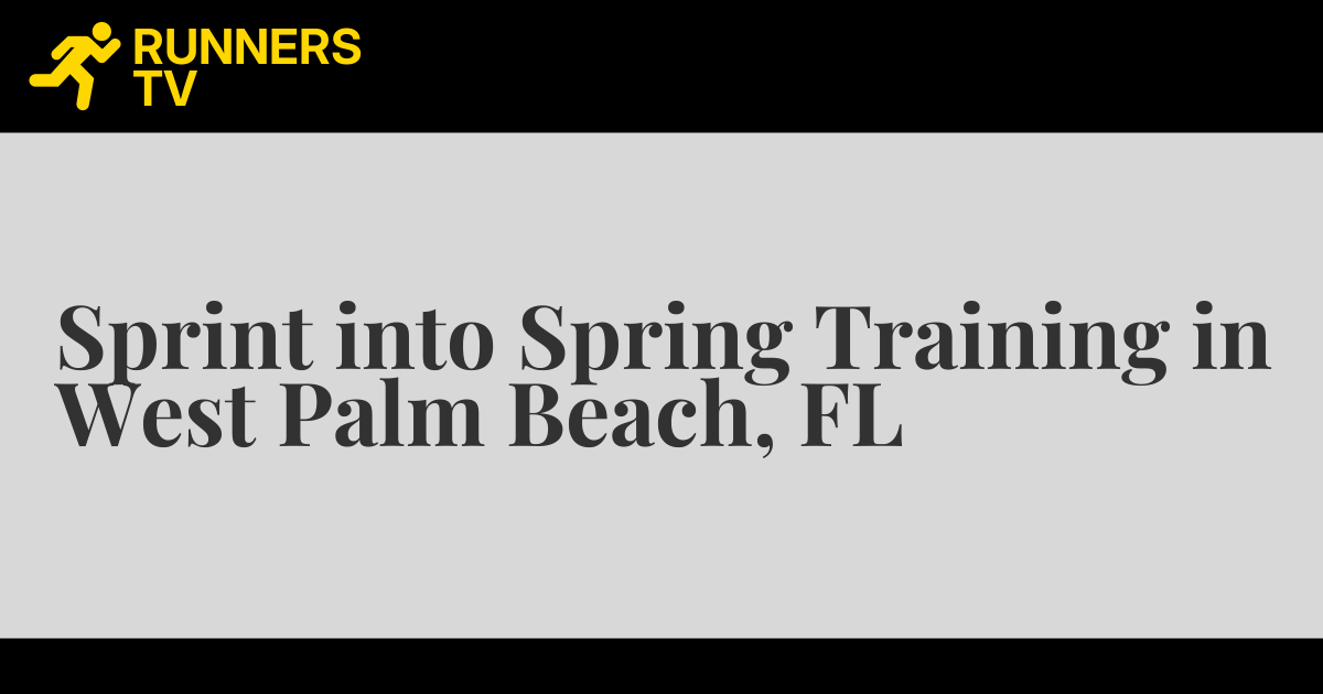 Sprint into Spring Training in West Palm Beach, FL Runners.TV